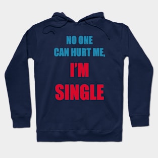 No one can hurt me, I'm single Hoodie